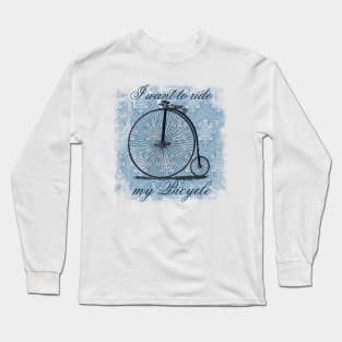 I Want to Ride my Bicycle Long Sleeve T-Shirt